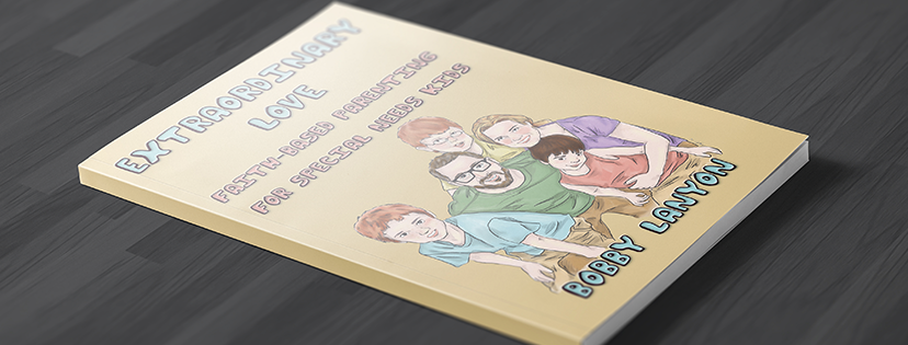 Extraordinary Love — Faith-Based Parenting for Special Needs Kids by Bobby Lanyon